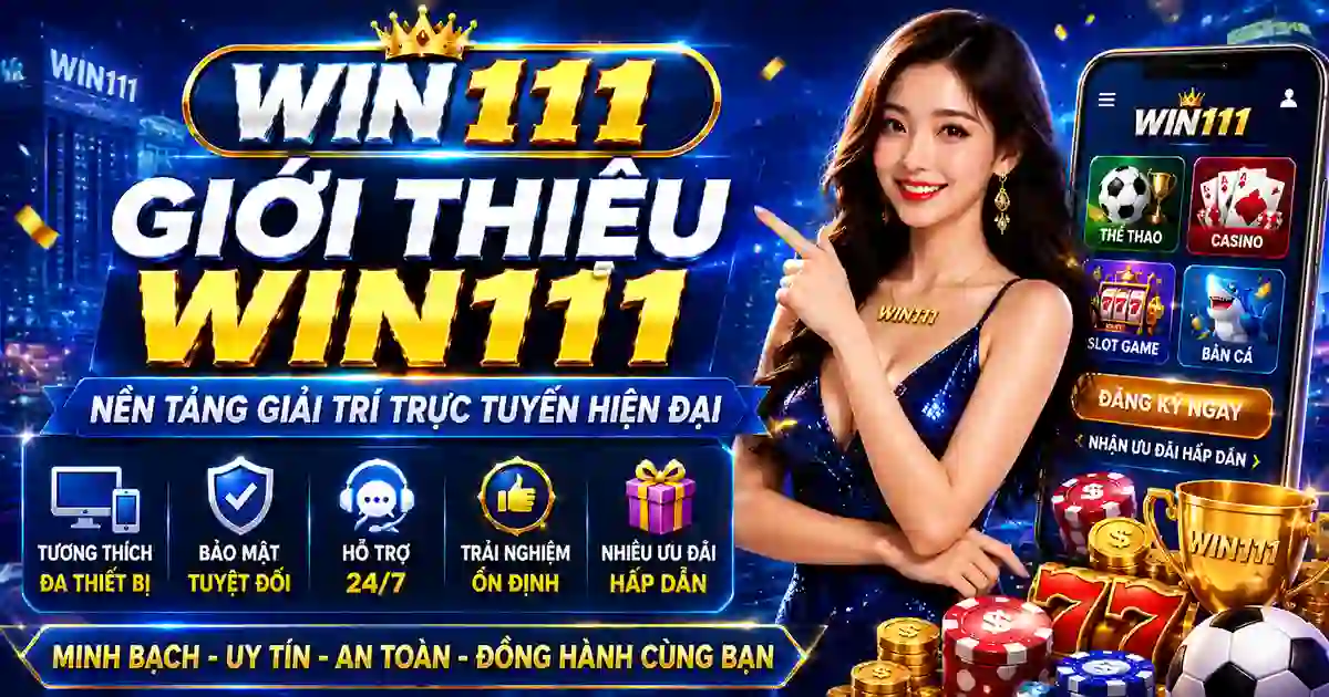 Giới thiệu WIN111 và thông tin tổng quan về nền tảng năm 2026