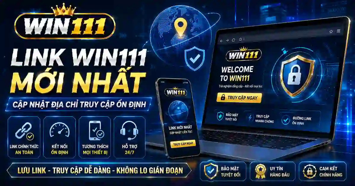 Link WIN111 mới nhất cập nhật địa chỉ truy cập ổn định năm 2026